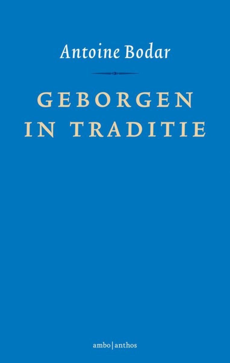 Antoine Bodar: Geborgen in traditie, 423 blz., Ambo Anthos, €27,99 Beeld Jeanette Vos001