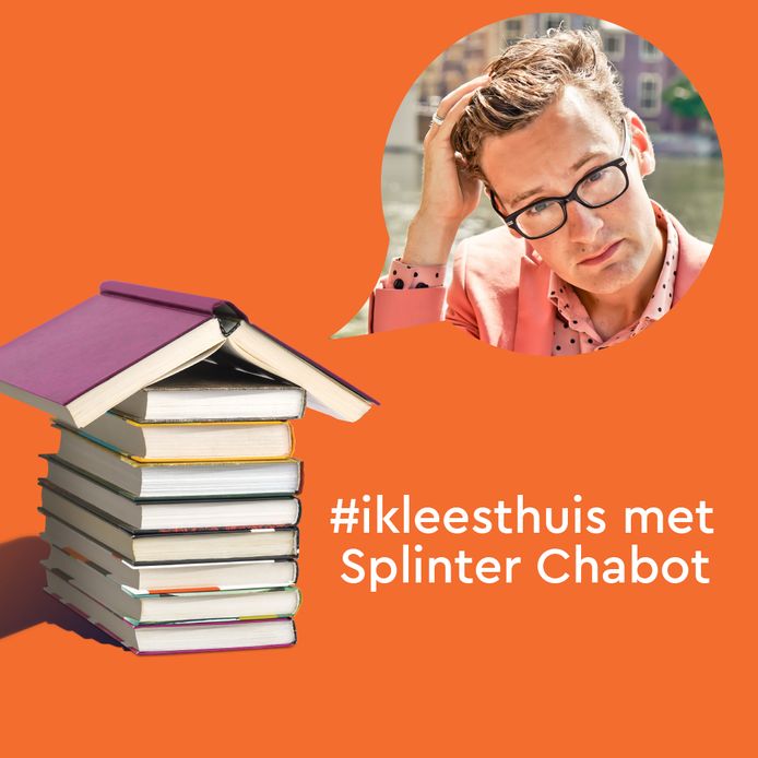 Vandaag lees je in de serie #ikleesthuis het verhaal van Splinter Chabot. In de maand mei schrijven 15 bekende schrijvers korte verhalen om de Nederlanders een hart onder de riem te steken.