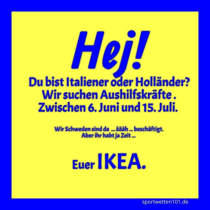 ,,Ben je Italiaan of Hollander? Wij zoeken invalkrachten tussen 6 juni en 15 juli.'' De IKEA in Zwitserland genieten van leedvermaak.
