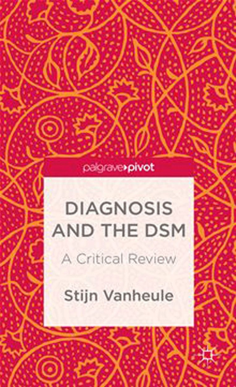 Diagnosis and the DSM: A Critical Review, is net verschenen bij Palgrave Macmillan. Beeld DM