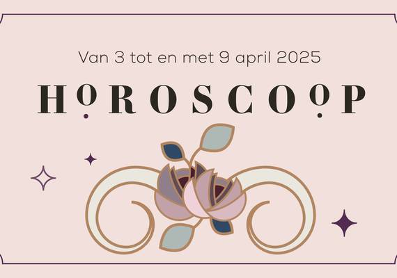 Jouw weekhoroscoop van 3 t/m 9 april