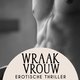 Wraakvrouw - hoofdstuk 11: “De kusjes worden likjes. Overal. Eerst zacht en dan steeds steviger”