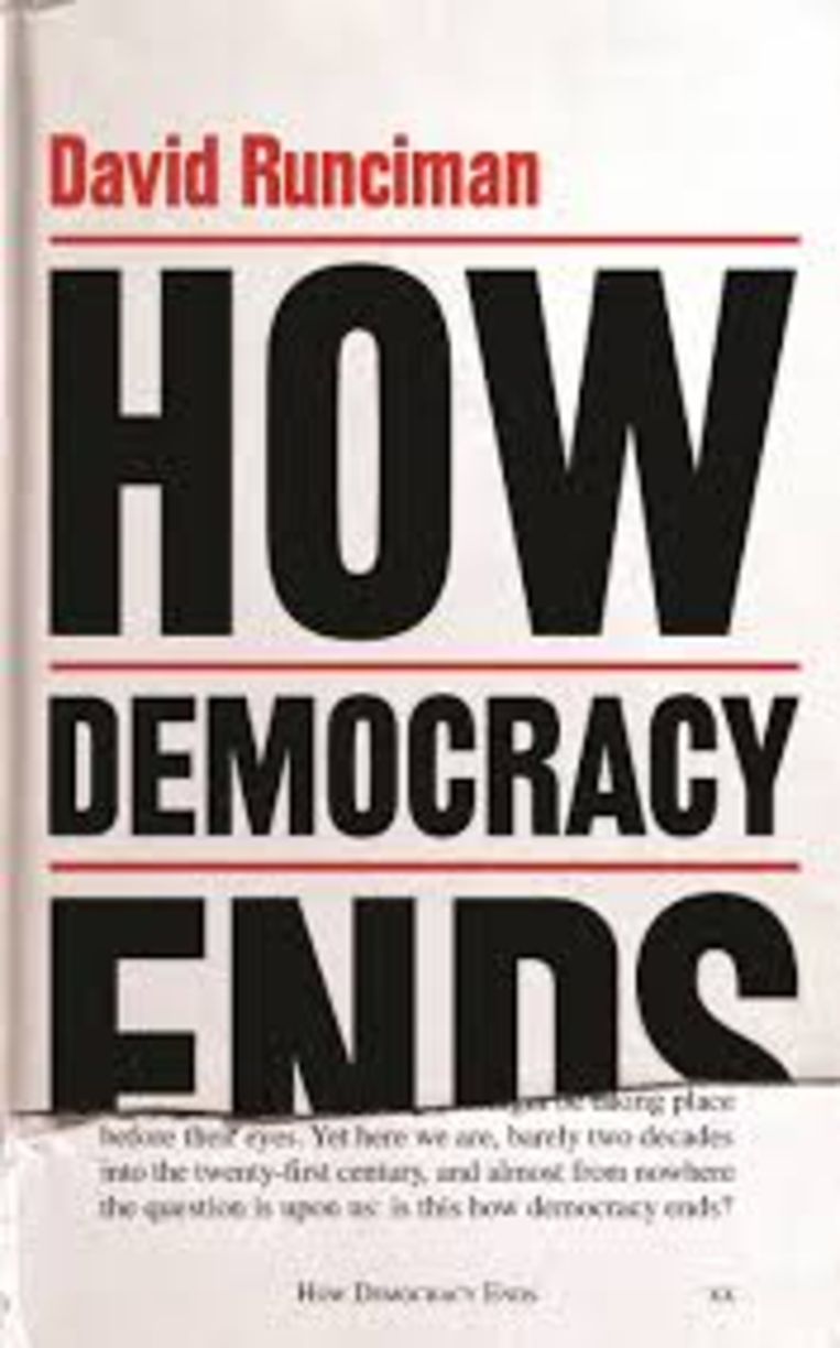 David Runciman: How Democracy Ends. Profile Books; 249 pagina’s; € 17,99. 3 sterren. Beeld 