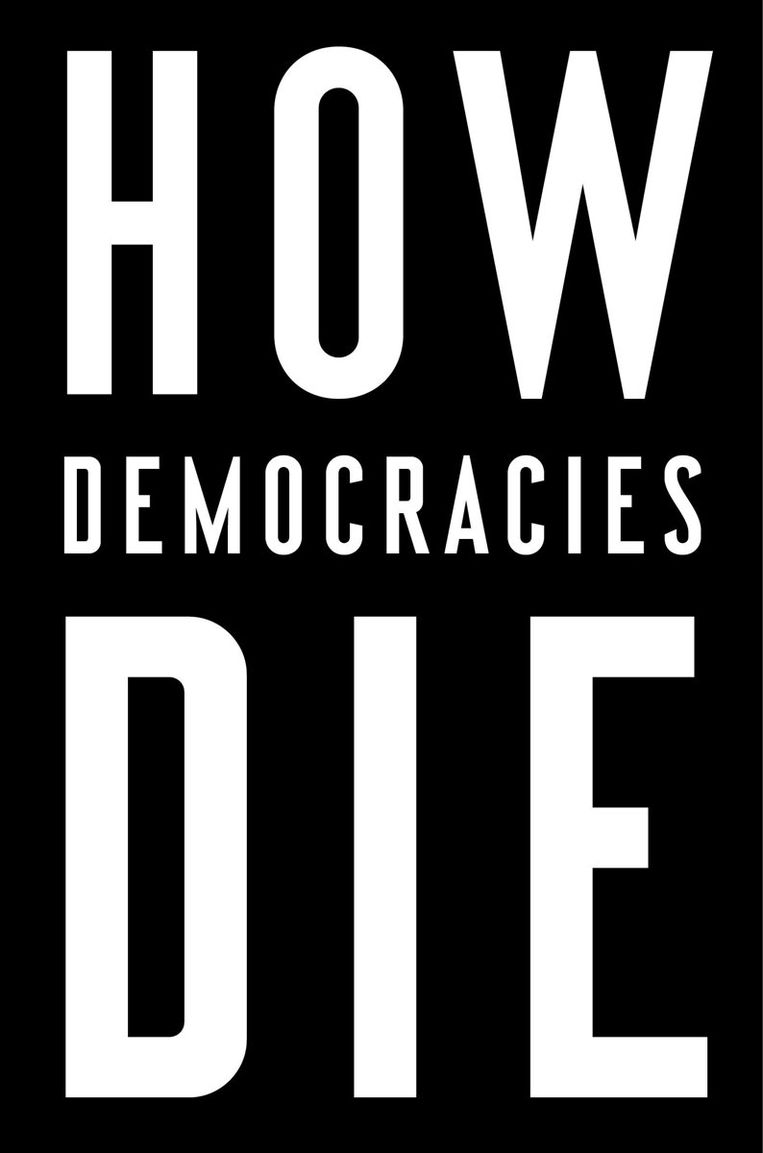 Steven Levitsky en Daniel Ziblatt: When Democracies Die. Viking; 312 pagina’s; € 13,99. 4 sterren. Beeld 