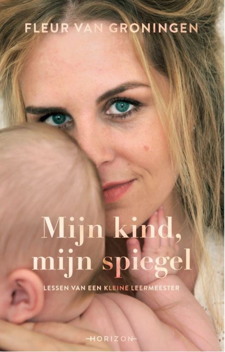 'Mijn kind, mijn spiegel' van Fleur van Groningen verschijnt op 20 februari bij Horizon. Beeld 