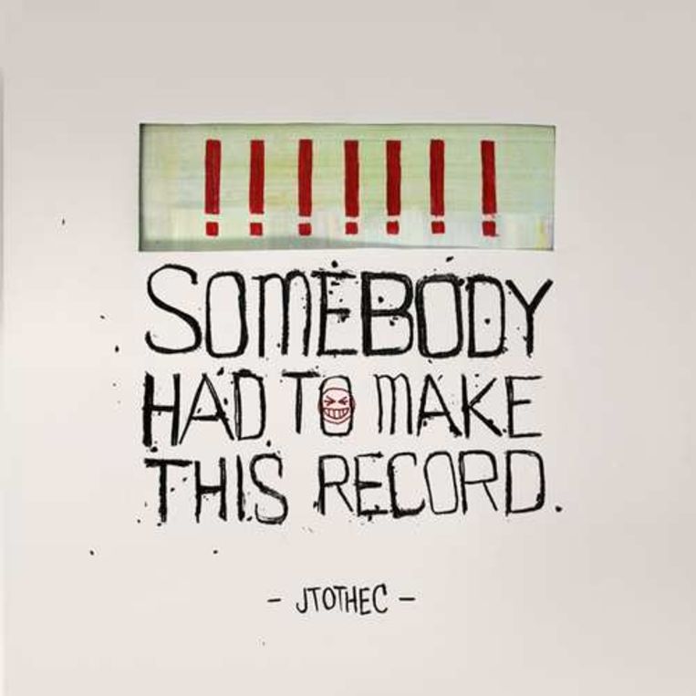 Somebody Had To Make This Record - JTOTHEC Beeld rv