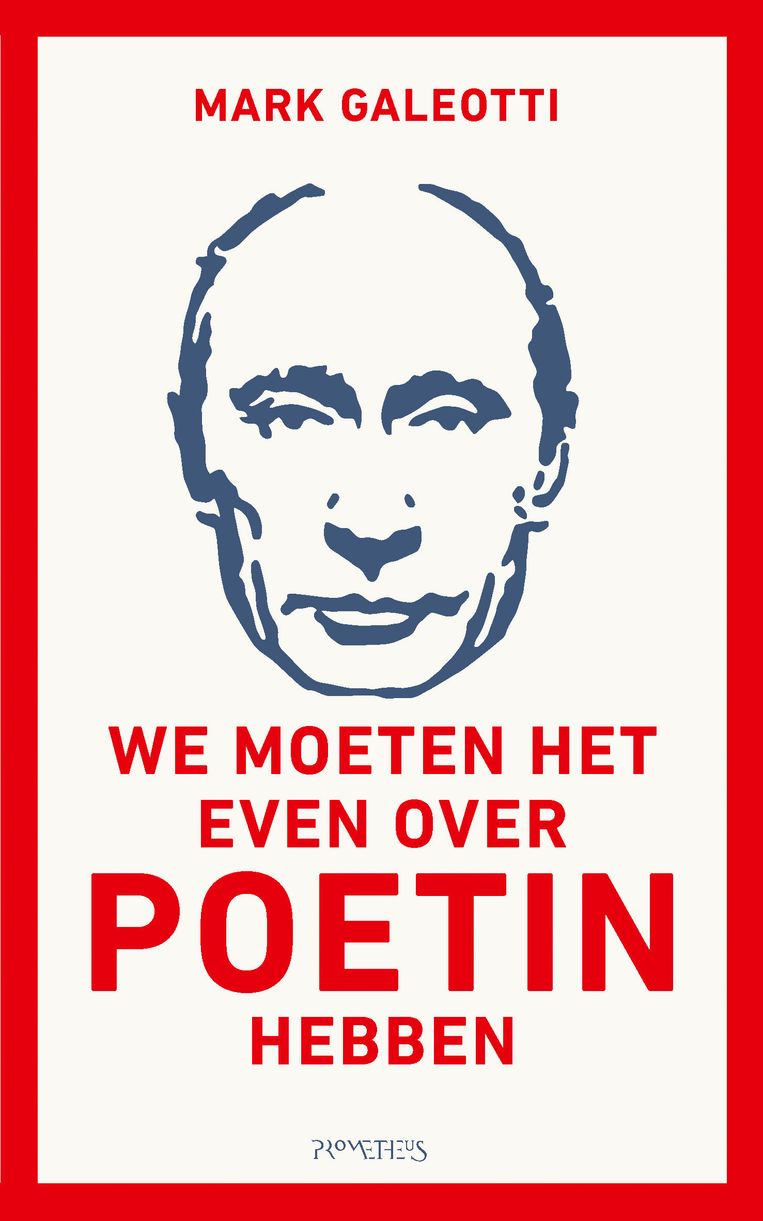 Non-fictie
Mark Galeotti
We Moeten het even over Poetin hebben
Uitgeverij 
Prometheus, €16,99, 160 blz. Beeld -