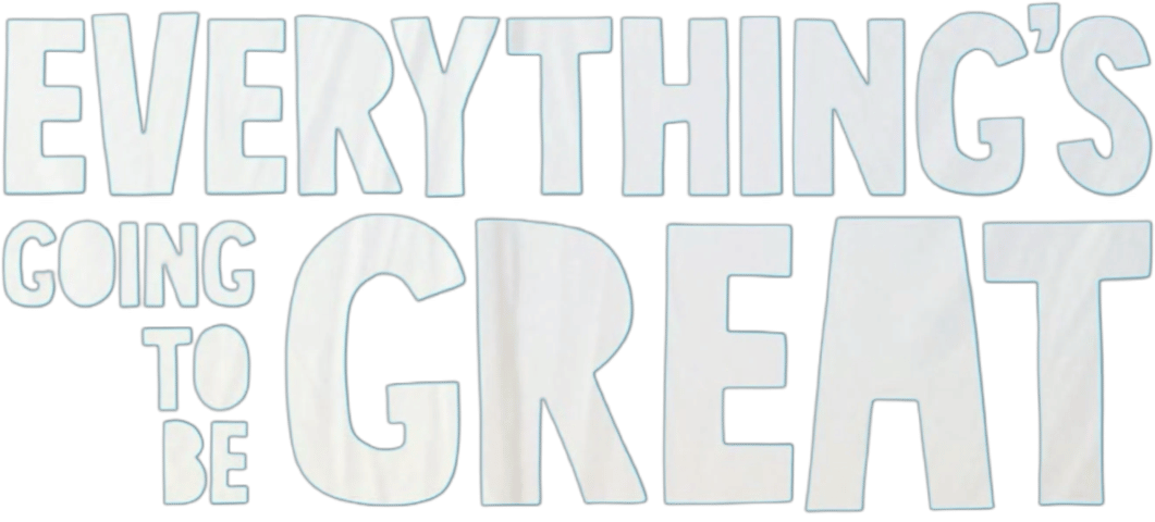 Everything's Going to Be Great