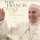 Pope Francis - Wake Up!
