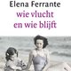 Elena Ferrante - Wie vlucht en wie blijft