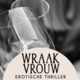 Wraakvrouw - hoofdstuk 20: “Even voel ik me betrapt, maar zijn knikje vertelt me dat het goed is”
