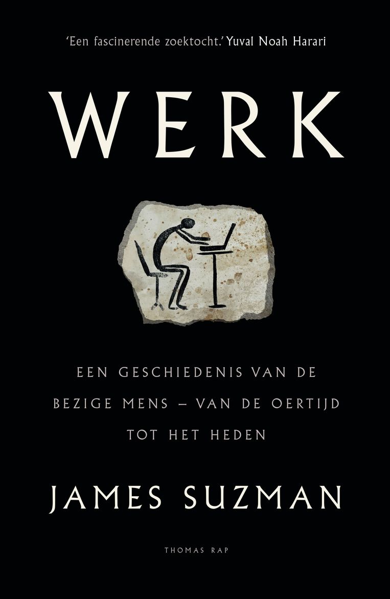 James Suzman, ‘Werk. Een geschiedenis van de bezige mens – van de oertijd tot het heden’, Thomas Rap. Beeld rv
