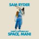 Op There’s Nothing But Space, Man! is alles opgehangen aan de rekbare stembanden van Sam Ryder ★★★★☆