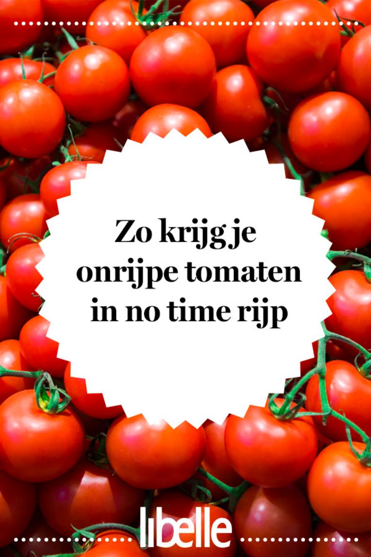 Onrijpe tomaten? Op déze manier zijn ze in no time rijp Libelle