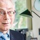 Herman Van Rompuy, ex-premier en ex-president van Europa: 'Niet bij de pakken blijven zitten maar erin vliegen'