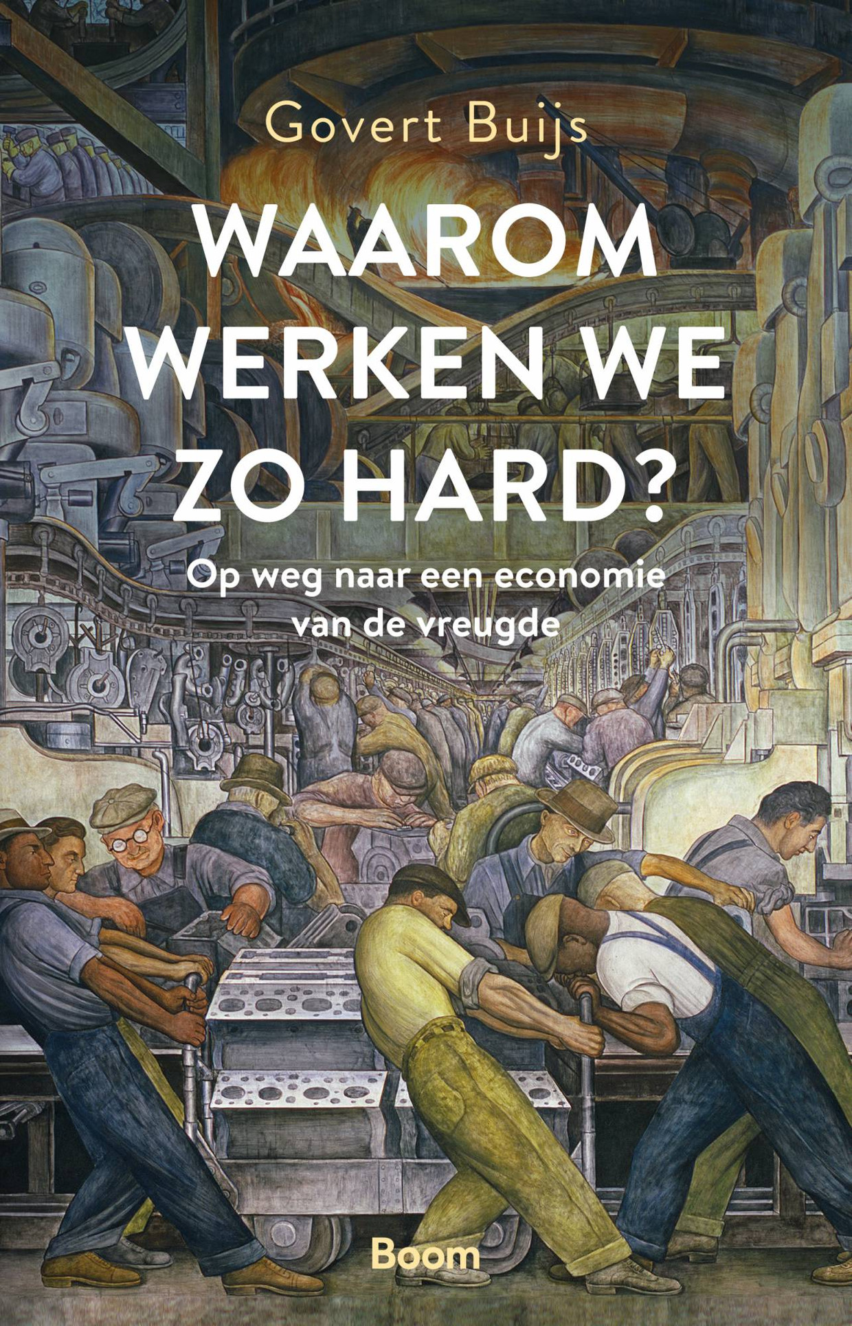 Govert Buijs: Waarom werken we zo hard? Boom, € 17,50. Beeld 