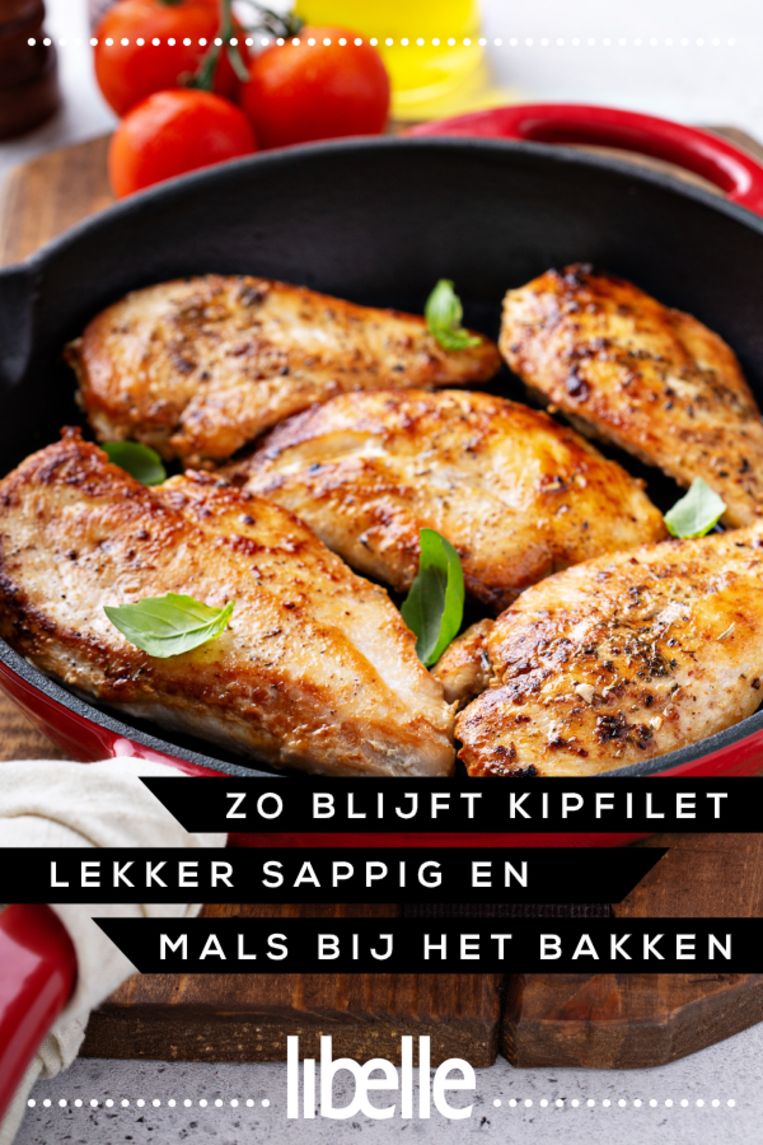 Zo je ervoor dat kipfilet sappig en mals blijft bij het bakken Libelle