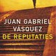 Juan Gabriel Vásquez - De reputaties