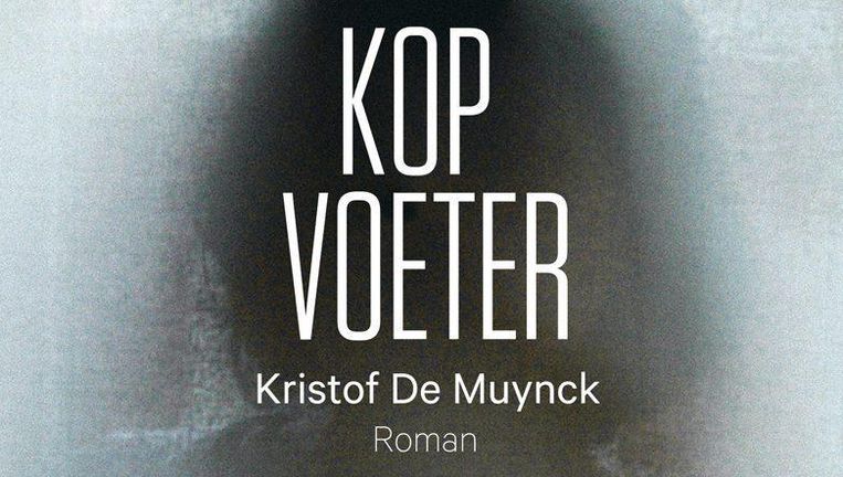 Kopvoeter is de debuutroman van Gentenaar Kristof De Muynck. Beeld Polis