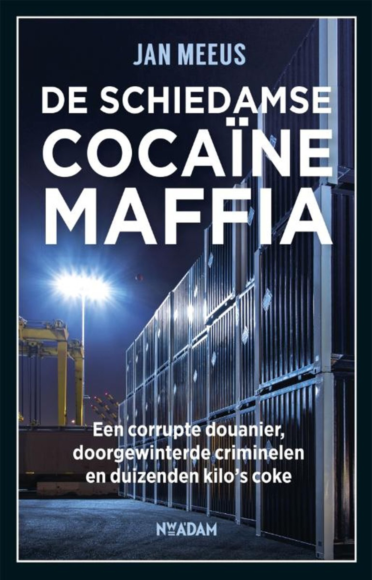 Jan Meeus: De Schiedamse cocaïnemaffia. Nieuw Amsterdam, € 20,-. Beeld 
