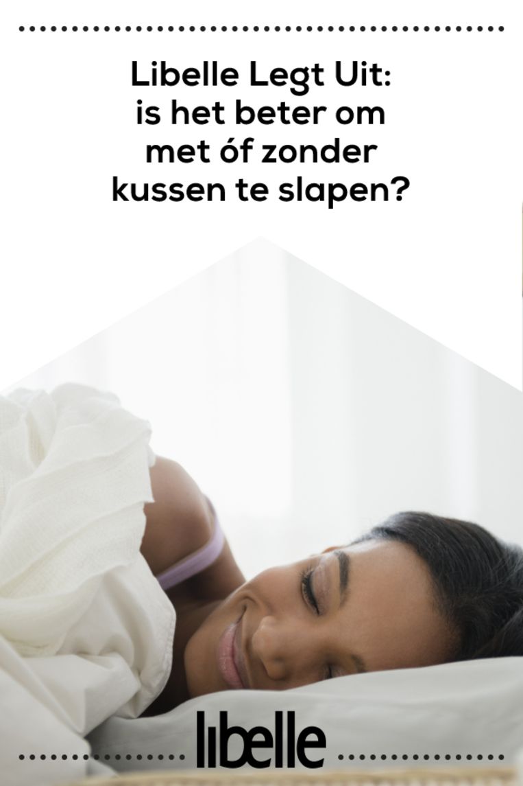 Noodlottig Kritisch Begeleiden Libelle Legt Uit: is het beter om met óf zonder kussen te slapen?