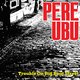 ‘Trouble on Big Beat Street’ is het beste artistieke statement van Pere Ubu in veertig jaar ★★★★☆