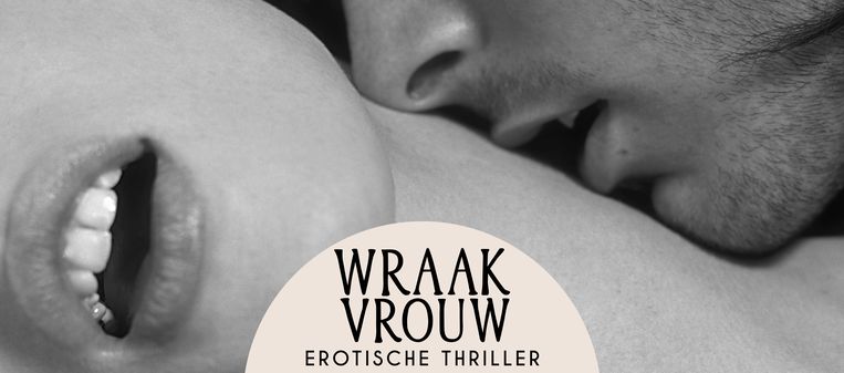 Wraakvrouw - hoofdstuk 4: “Mark duikt niet meteen mijn broekje in, maar begint keurig bovenaan” Beeld Getty Images
