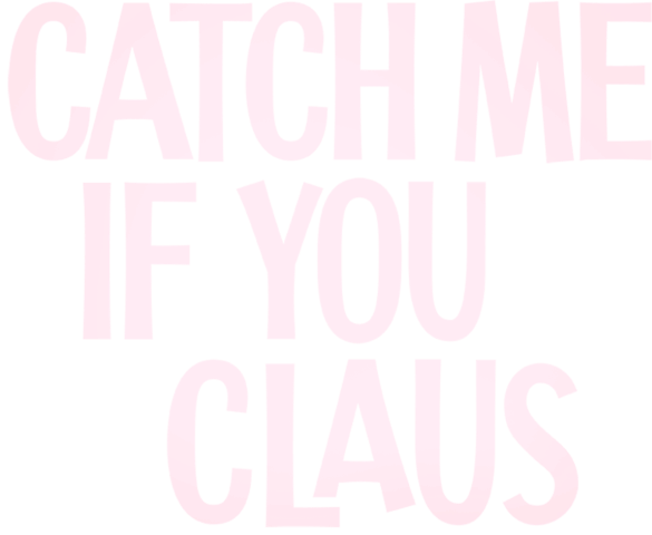 Catch Me If You Claus