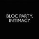 Bloc Party - Intimacy
