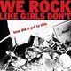 We Rock Like Girls Don't - How Did It Get to This