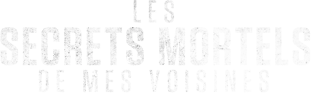Les secrets mortels de mes voisines