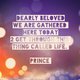 Dearly beloved...