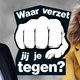 Waar verzet jij je tegen?