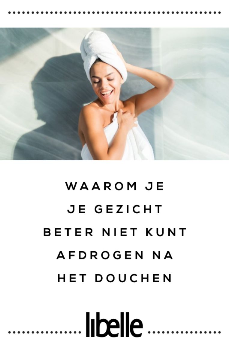 Waarom je je gezicht beter niet kunt afdrogen na het douchen