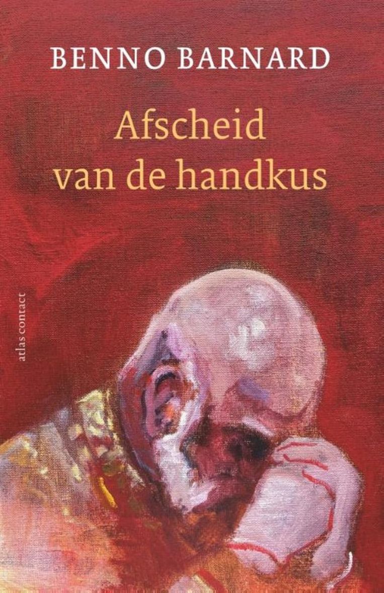 Benno Barnard, 'Afscheid van de handkus', Atlas/Contact, Amsterdam, 464 p., 24,99 euro.  Beeld Benno Bernard
